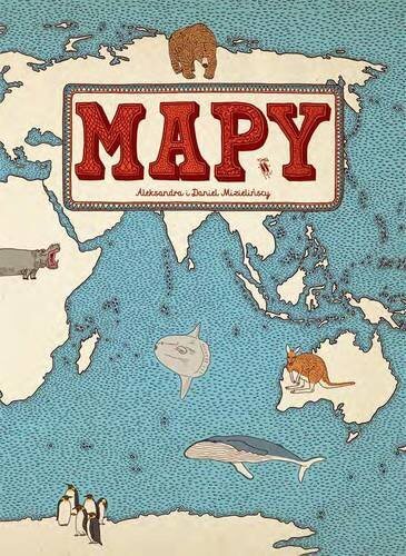 MAPY. Obrazkowa podróż po lądach, oceanach, morzach i kulturach świata.